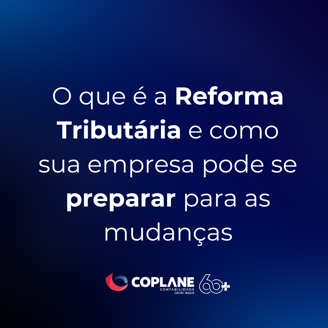 O que é a Reforma Tributária e como sua empresa pode se preparar para as mudanças